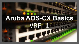 Aruba AOSCX Basics 7  VRF Part One [upl. by Altaf346]