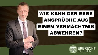 Wie kann der Erbe Ansprüche aus einem Vermächtnis abwehren [upl. by Lindley]