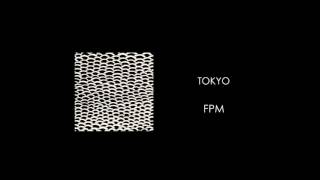 FPM  TOKYO [upl. by Mundford578]