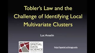 Luc Anselin Toblers Law and the Challenge of Identifying Multivariate Clusters [upl. by Saenihp992]