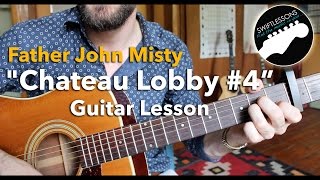 Guitar Lesson  Father John Misty  Father John Misty quotChateau Lobby 4 in C for Two Virgins [upl. by Light792]