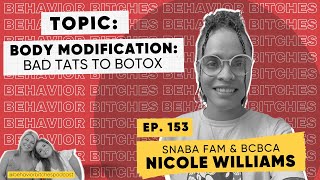 Behavior Btches Body Modification  Bad Tats to Botox with Nicole Williams [upl. by Twum773]