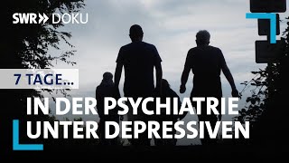 7 Tage unter Depressiven in der Psychiatrie  SWR Doku [upl. by Nadnal409]