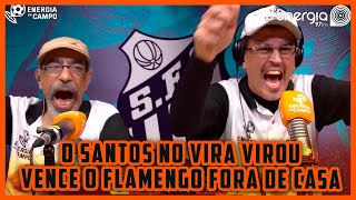 NO VIRA VIRA VIROU SANTOS VENCE O FLAMENGO  CONFIRA AS REAÇÕES DO ENERGIA EM CAMPO [upl. by Arnaud]