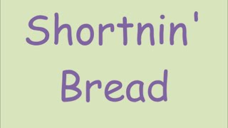 Shortnin Bread [upl. by Eohce]