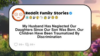 My Husband Neglected Our Daughters After Our Sons Birth Reddit Drama Family [upl. by Eolhc]