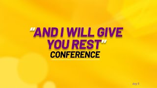 AND I WILL GIVE YOU REST CONFERENCE DAY 5 [upl. by Marwin848]