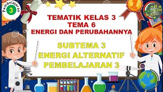 Kelas 3 Tematik  Tema 6 Subtema 3 Pembelajaran 6 ENERGI DAN PERUBAHANNYA [upl. by Daub102]