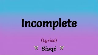 Incomplete Lyrics  Sisqó [upl. by Zoldi]