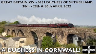 6233 Duchess of Sutherland  Great Britain XIV  A Duchess In Cornwall  282930th April 2022 [upl. by Maridel]