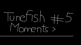 Tunefish Moments 5 Making Progress [upl. by Chavey91]