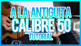 A LA ANTIGÜITA  CALIBRE 50 TUTORIAL DE GUITARRA [upl. by Leigha894]