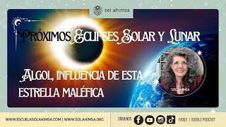 PRÓXIMOS ECLIPSES SOLAR Y LUNAR ALGOL LA INFLUENCIA DE ESTA ESTRELLA MALÉFICA [upl. by Brecher]