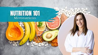 Nutrition 101 Micronutrients [upl. by Rubetta]