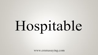 How To Say Hospitable [upl. by Aiello]