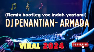 DJ PENANTIAN ARMADA REMIX BOTLEEG VOCINDAH YASTAMI TERBARU 2024 by fahmy asia remix [upl. by Jerusalem]