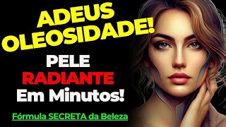 ADEUS OLEOSIDADE 5 Dicas Infalíveis para uma PELE RADIANTE EM MINUTOS [upl. by Zanze]