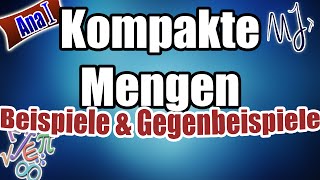 Kompakte Mengen  Beispiele und Gegenbeispiele mit Begründung [upl. by Dlorah621]