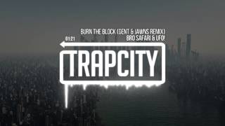 Bro Safari amp UFO  Burn The Block Gent amp Jawns Remix [upl. by Rashidi50]