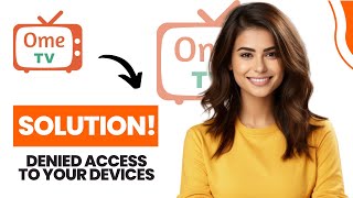 How to Fix You Have Denied Access To Your Devices Ome Tv Best Method [upl. by Samuela]