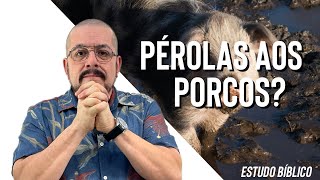 Pérolas aos porcos entenda  Estudo Bíblico e Teológico [upl. by Lamaaj909]