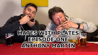 MATES WITH PLATES EPISODE ONE  ANTHONY MARTIN [upl. by Ellga678]