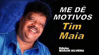 ME DÊ MOTIVOS letra e vídeo com TIM MAIA vídeo MOACIR SILVEIRA [upl. by Rebor]