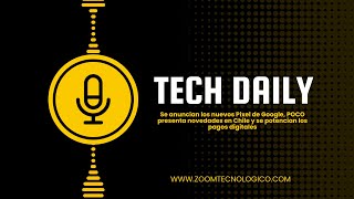 Tech Daily  Se anuncian los nuevos Pixel de Google y POCO presenta novedades en Chile [upl. by Baumann]