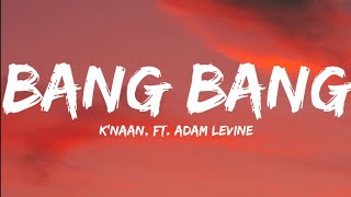 Knaan Ft Adam LevineBang Bang Lyrics Video [upl. by Nahn]