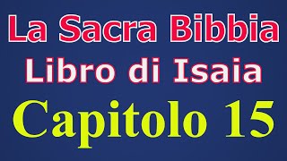 La Sacra Bibbia Libro di Isaia capitolo 15° [upl. by Aihpledalihp666]