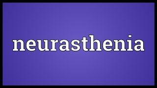 Neurasthenia Meaning [upl. by Cherice66]