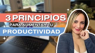 3 Principios Clave para Aumentar Tu Productividad sin Agotarte [upl. by Notreve]