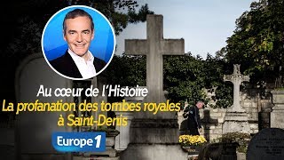 Au cœur de lhistoire La profanation des tombes royales à SaintDenis Franck Ferrand [upl. by Cogswell253]