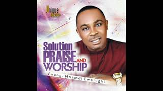 Evang Nnamdi Ewenighi  Solution Praise And Worship Part 2 [upl. by Hayidan]