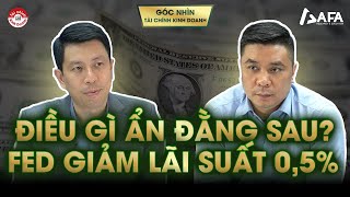 FED GIẢM LÃI SUẤT 05 ĐIỀU GÌ ẨN ĐẰNG SAU TRONG NGÀY LỊCH SỬ  Góc nhìn TCKD [upl. by Wendye233]