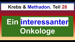 Ein interessanter Onkologe Meine Methadon Krebstherapie 28 [upl. by Celene]