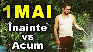 1 MAI  Înainte vs Acum [upl. by Mervin912]