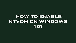 How to enable ntvdm on windows 10 [upl. by Sulrac]