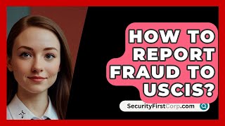 How To Report Fraud To USCIS  SecurityFirstCorpcom [upl. by Ayotal203]