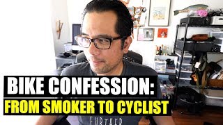 BIKE CONFESSION From Smoker to Cyclist [upl. by Lenwood]