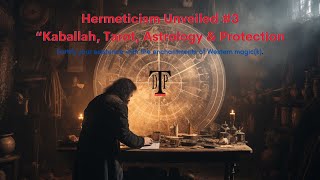 Hermeticism Unveiled 3 “Hermeticism Kaballah Tarot amp Astrology” [upl. by Lasyrc]