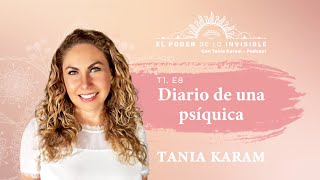 El Diario de una Psíquica E8 Podcast El Poder de lo Invisible con Tania Karam [upl. by Coben453]