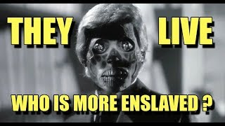 THEY LIVE who is more enslaved [upl. by Weissman]