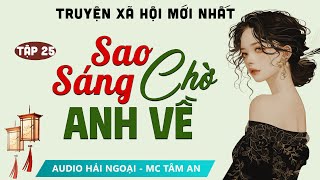 SIÊU PHẨM Truyện ngắn hay Sao Sáng Chờ Anh Về Tập 25  Mc Tâm An diễn đọc truyện Phạm Vũ Anh Thư [upl. by Aihseit]