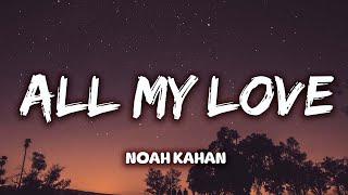 Noah Kahan  All My Love Lyrics [upl. by Nytsirhc]