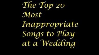 The Top 20 Most Inappropriate Songs To Play At A Wedding [upl. by Hacker]