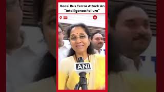 Supriya Sule Condemns Reasi Attack As quotIntelligence Failurequot [upl. by Leonardo]