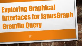 Exploring Graphical Interfaces for JanusGraph Gremlin Query [upl. by Vincent]