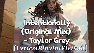 【𝑳𝒚𝒓𝒊𝒄𝒔𝑷𝒊𝒏𝒚𝒊𝒏𝑽𝒊𝒆𝒕𝒔𝒖𝒃】Intentionally Original Mix  Taylor Grey｜最近的洗脑神曲 一团巧克力｜抖音小助手dou上热门｜TikTok [upl. by Bomke]