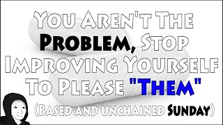 You Arent The Problem Stop Improving Yourself To Please quotThemquot  BaU Sunday Ep5 [upl. by Oimetra]